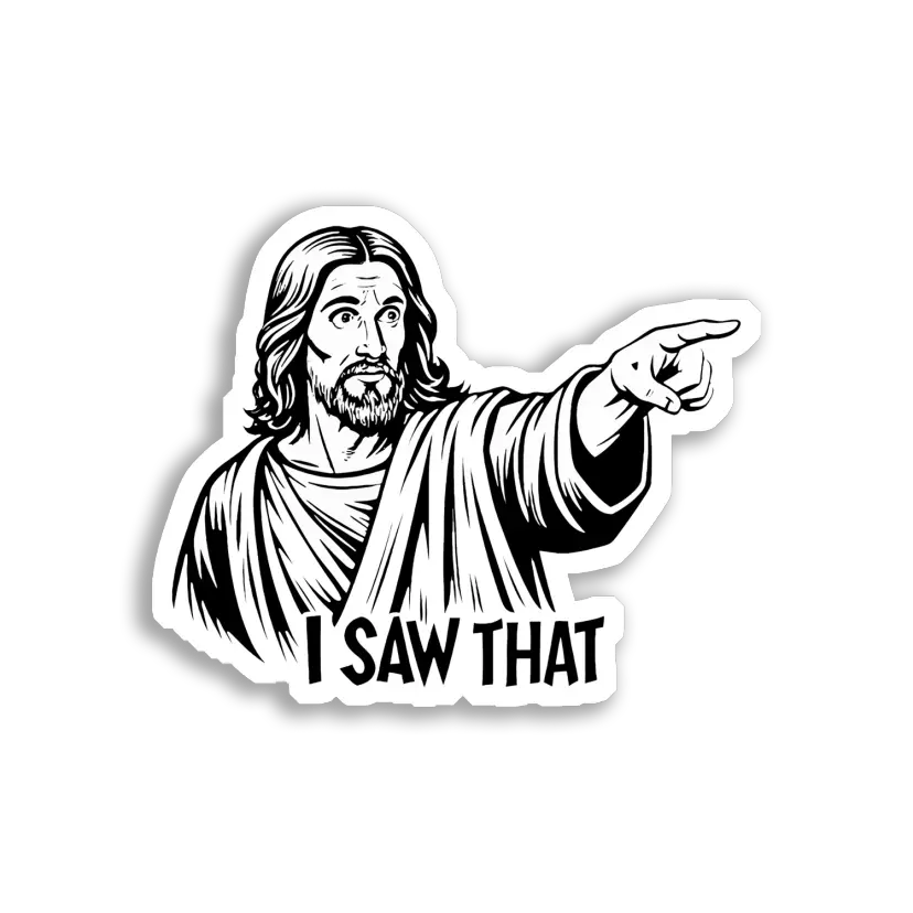Jesus Says I Saw That Sticker