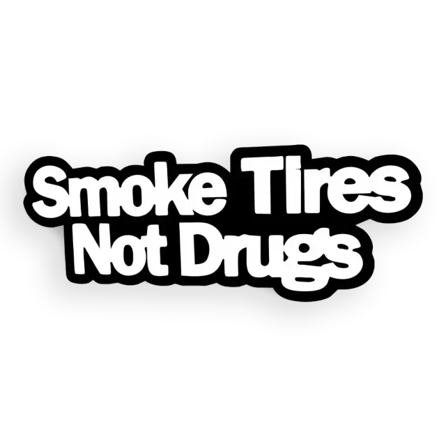 Smoke Tires not Drugs Car Sticker