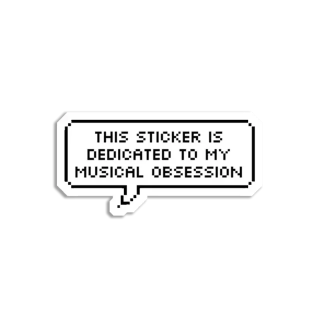 This Sticker is dedicated to my Music Obsession Sticker