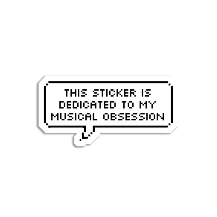 This Sticker is dedicated to my Music Obsession Sticker