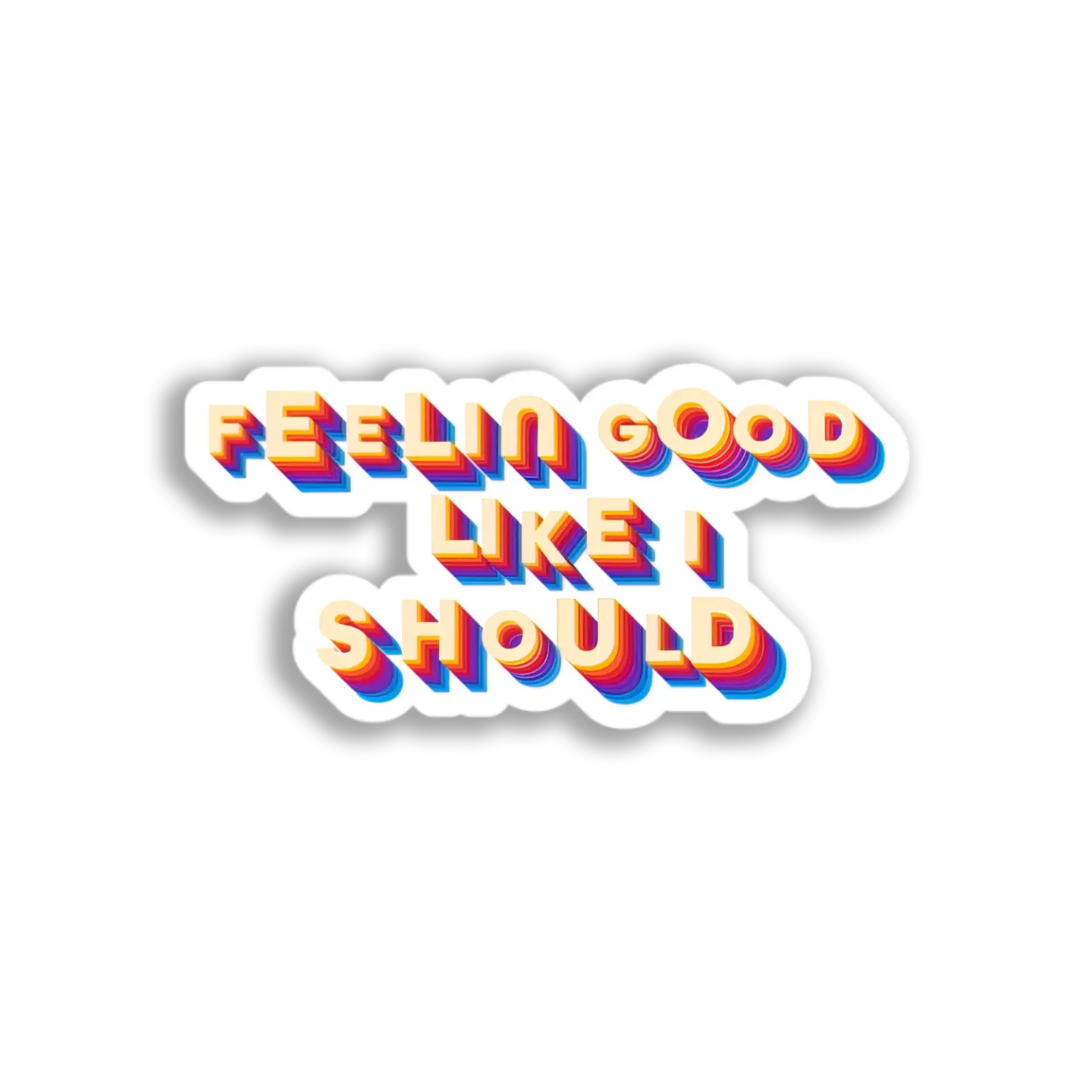 Feeling Good Like I Should Sticker