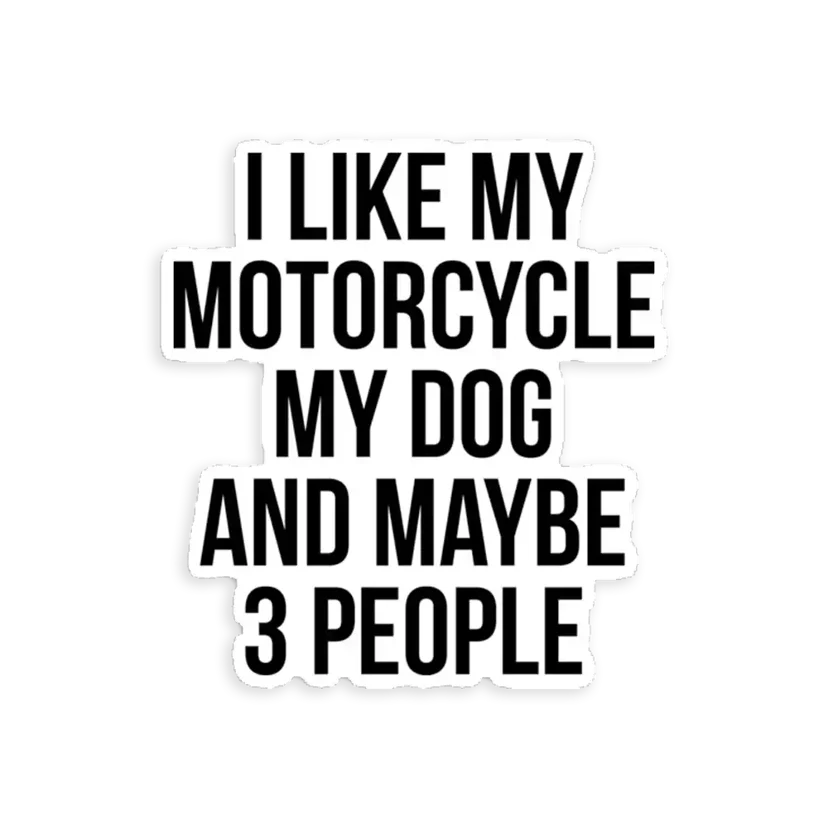 I Like My Motorcycle My Dog & Maybe 3 People  Sticker
