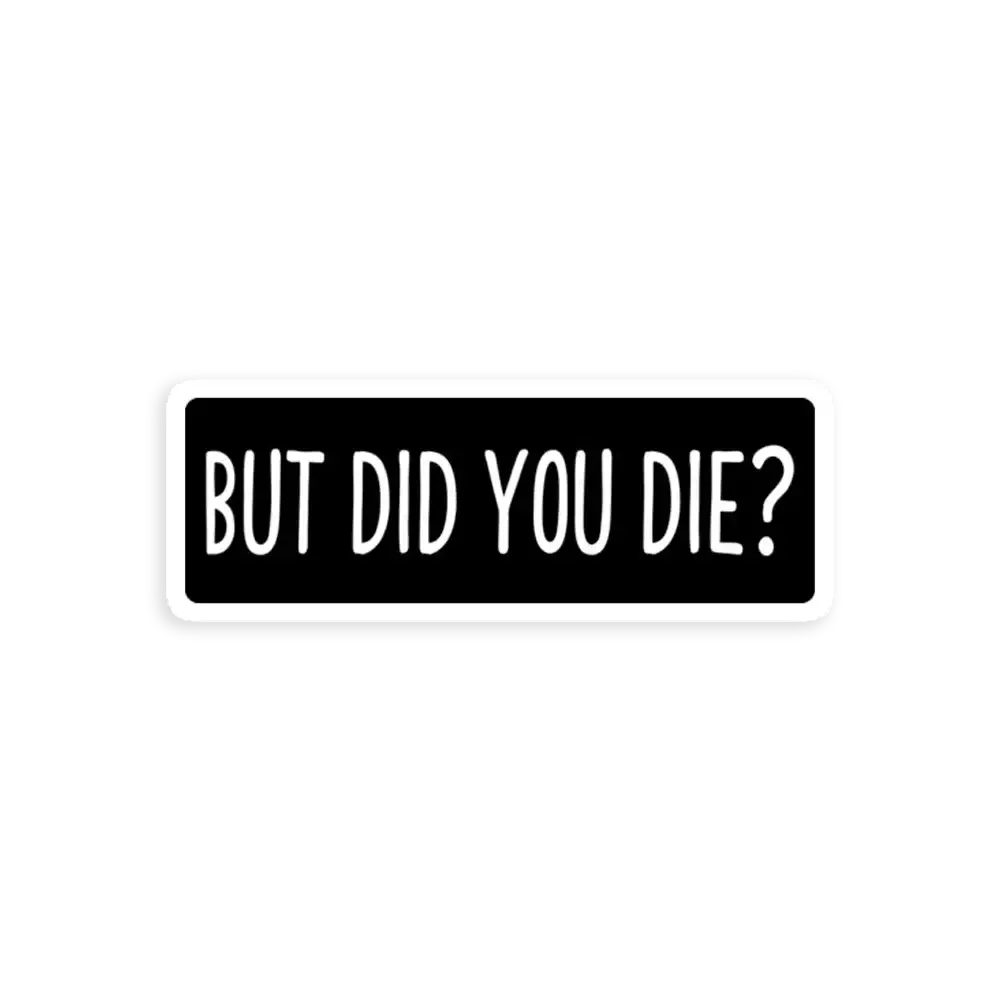 But Did You Die Funny Petrolhead Sticker