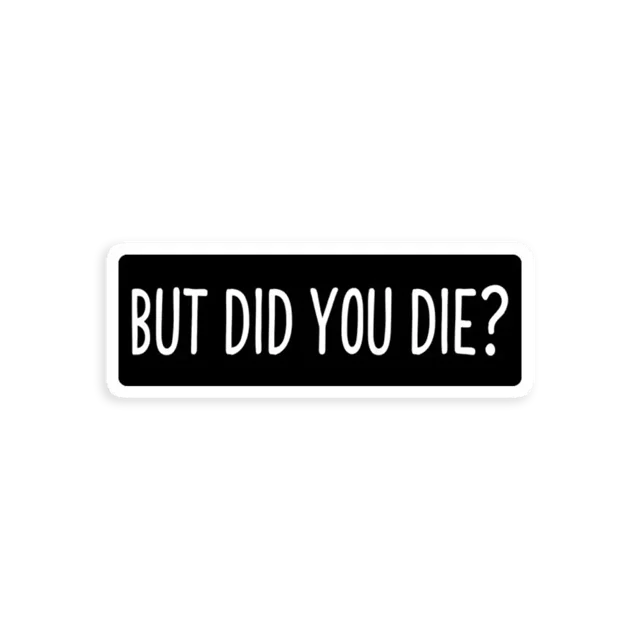 But Did You Die Funny Petrolhead Sticker