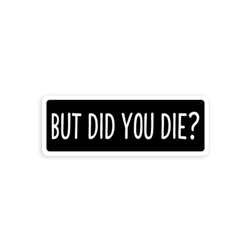 But Did You Die Funny Petrolhead Sticker