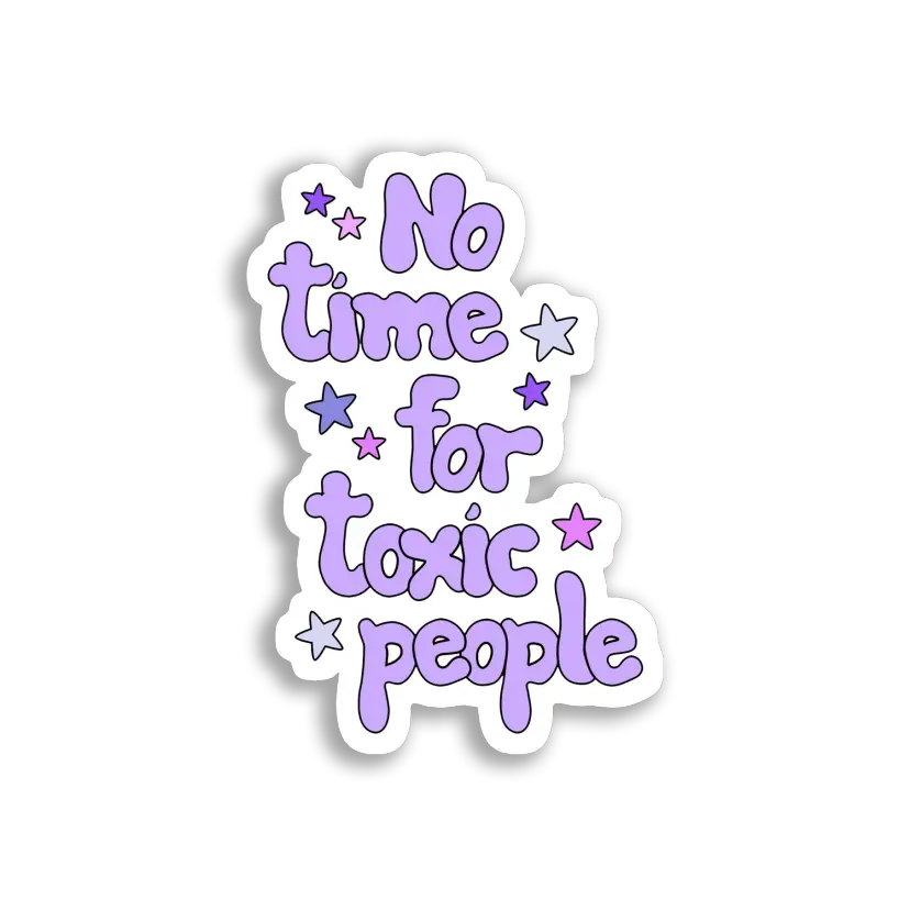 No Time for Toxic People Sticker