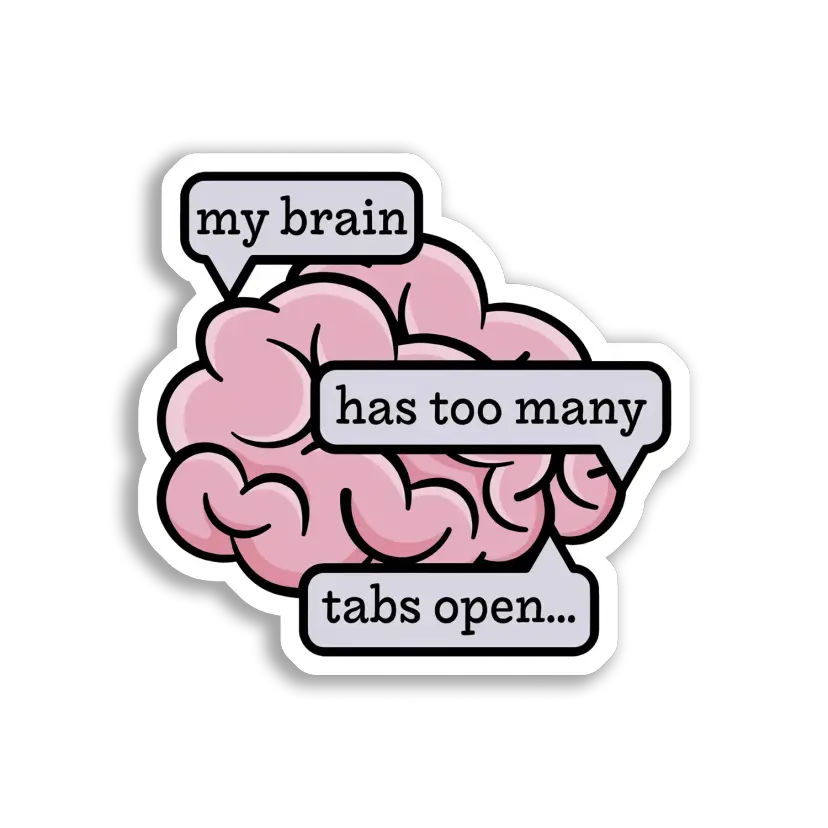 My Brain Has Too Many Tabs Open Sticker
