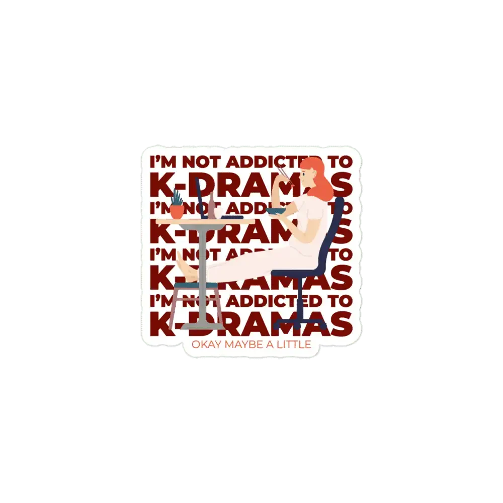 I'm not addicted to K-Dramas or maybe a little Sticker