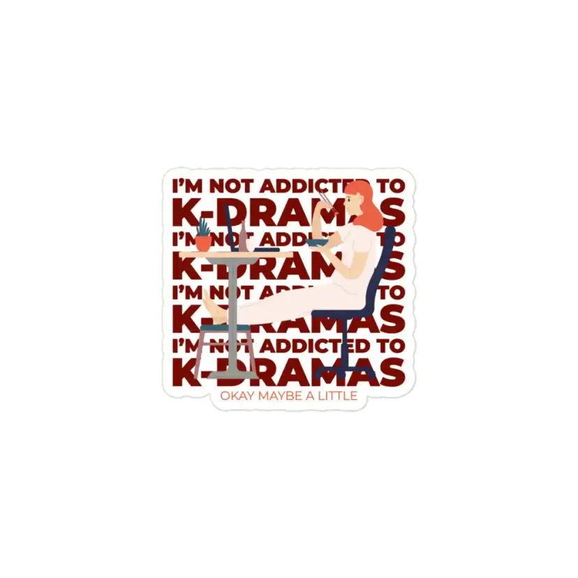 I'm not addicted to K-Dramas or maybe a little Sticker