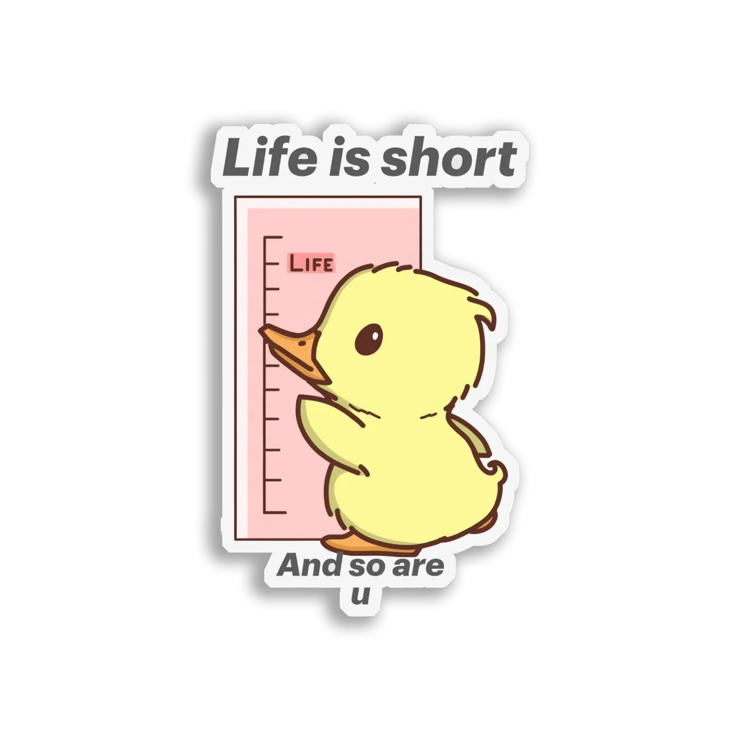 Life Is Short, and So Are You Sticker