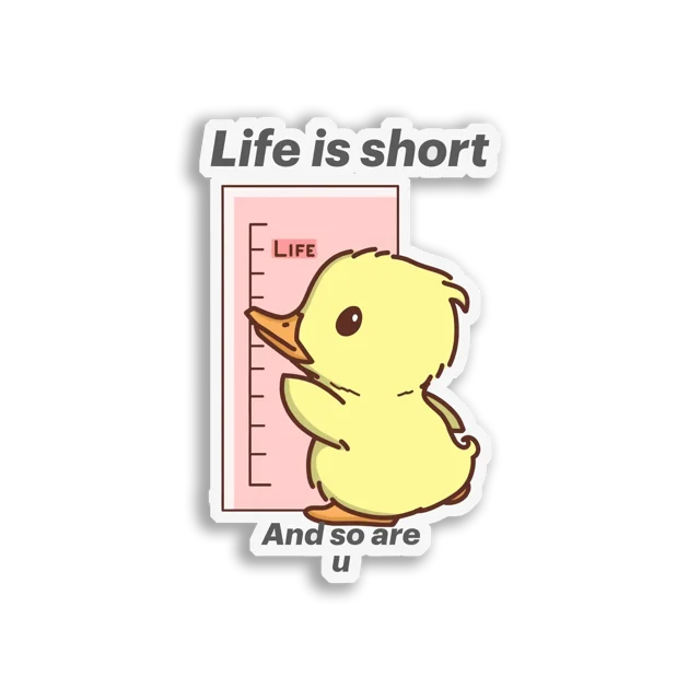 Life Is Short, and So Are You Sticker