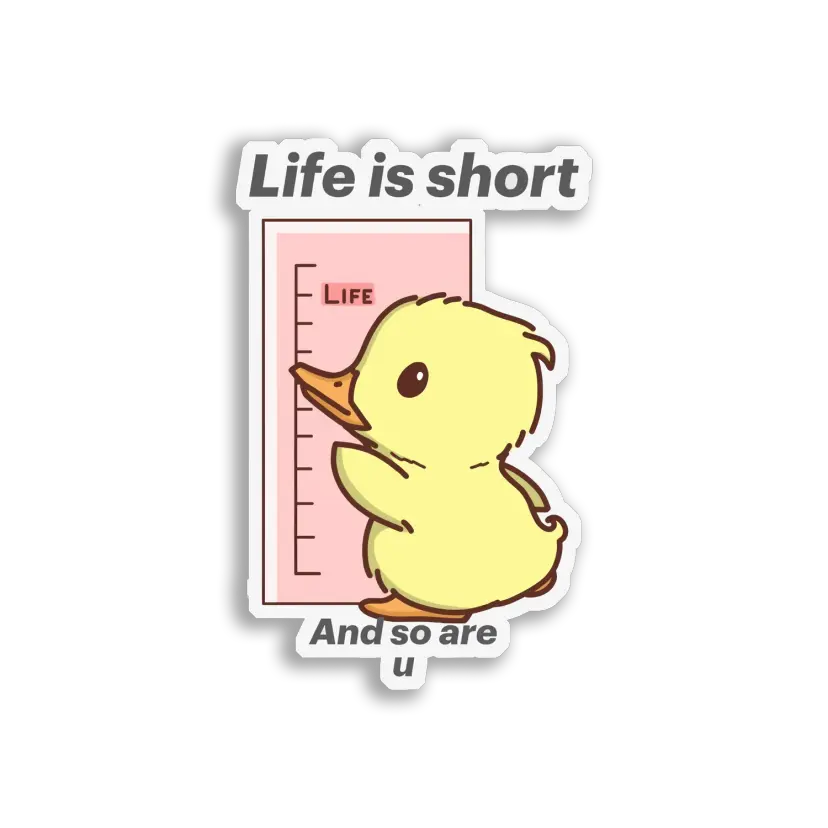 Life Is Short, and So Are You Sticker