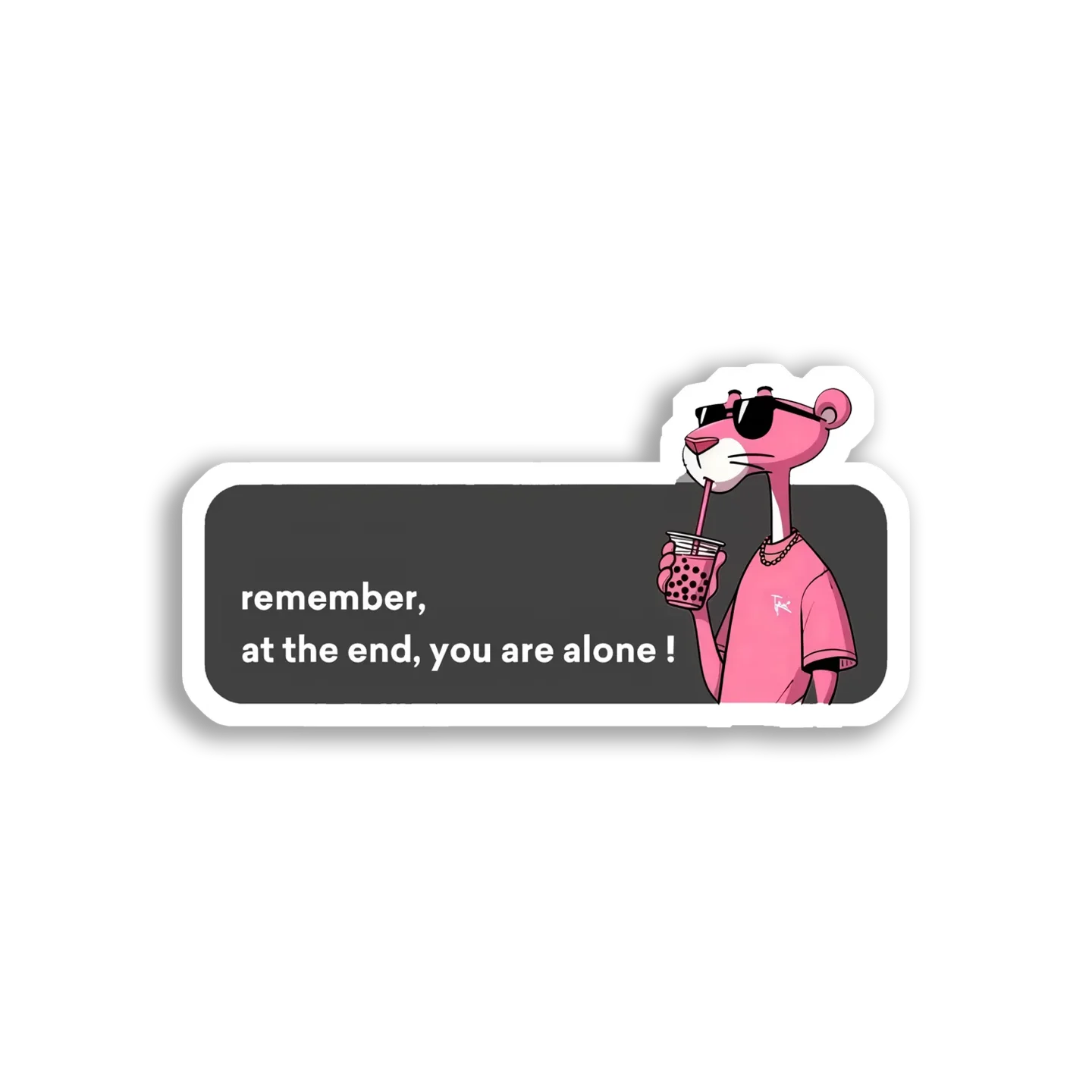 Remember, At The End, You Are Alone Sticker