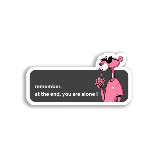 Remember, At The End, You Are Alone Sticker