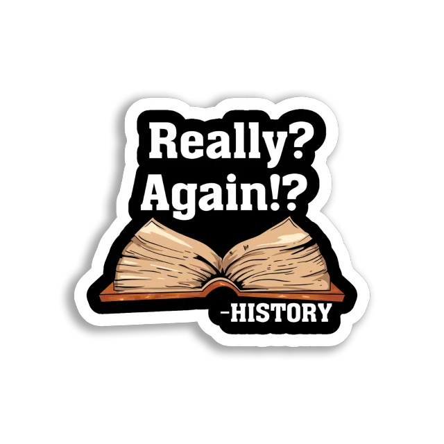 Really History Repeating Again! Sticker