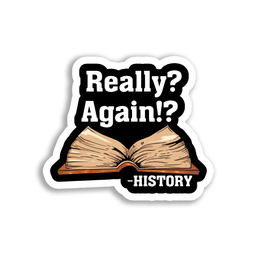 Really History Repeating Again! Sticker