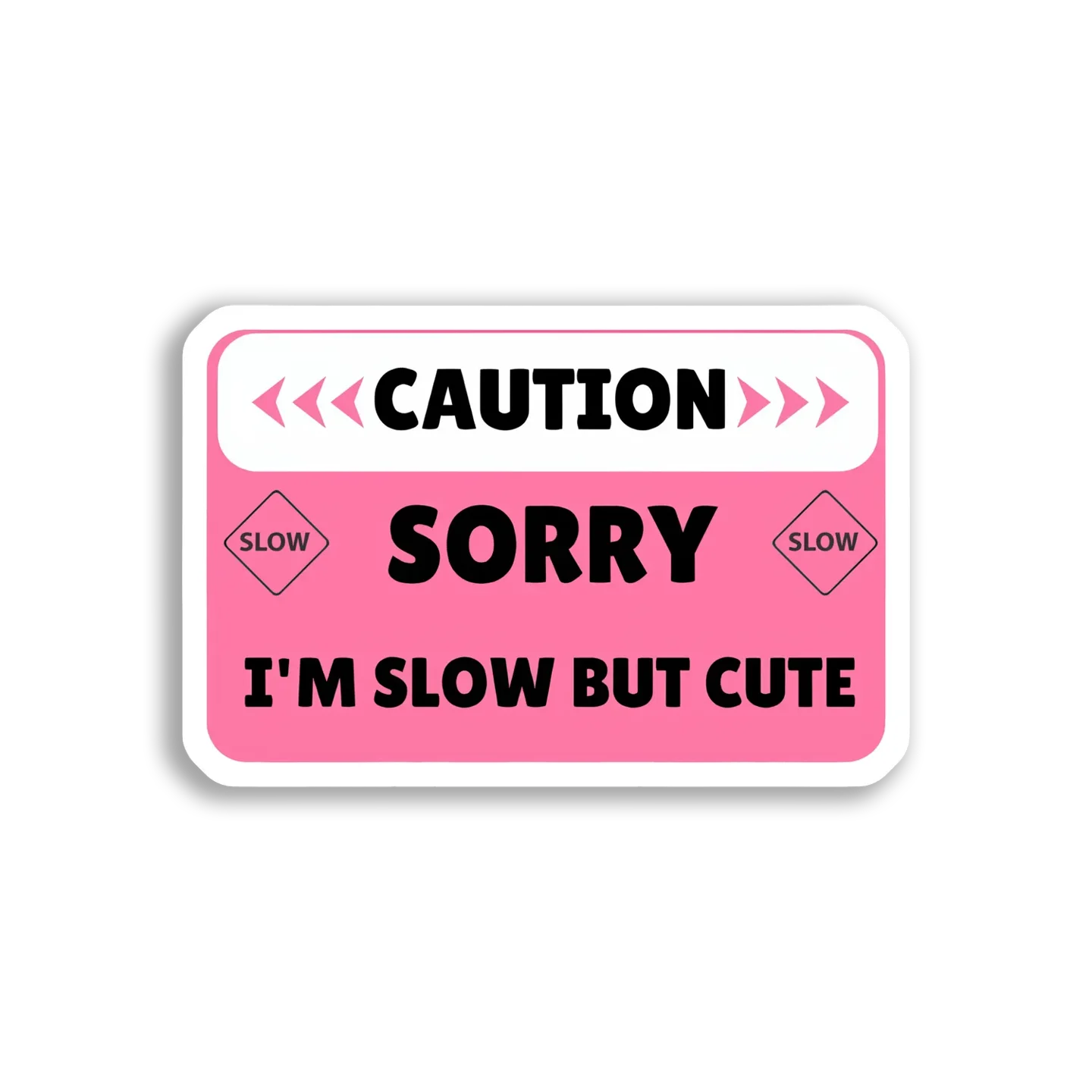 Caution Sorry, I'm Slow But Cute Car Sticker