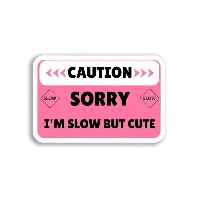 Caution Sorry, I'm Slow But Cute Car Sticker