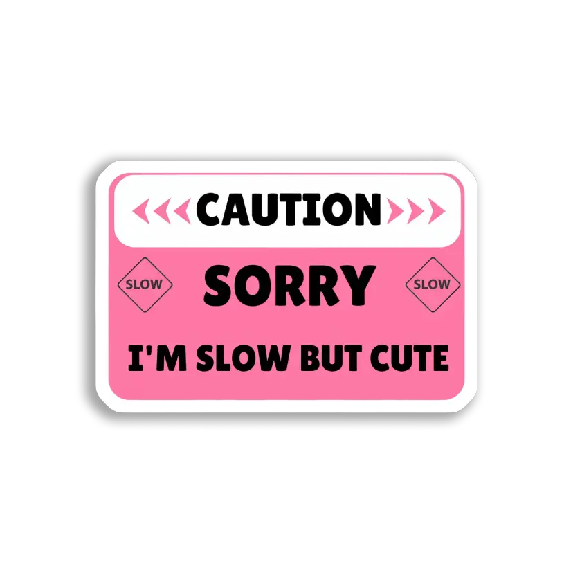 Caution Sorry, I'm Slow But Cute Car Sticker