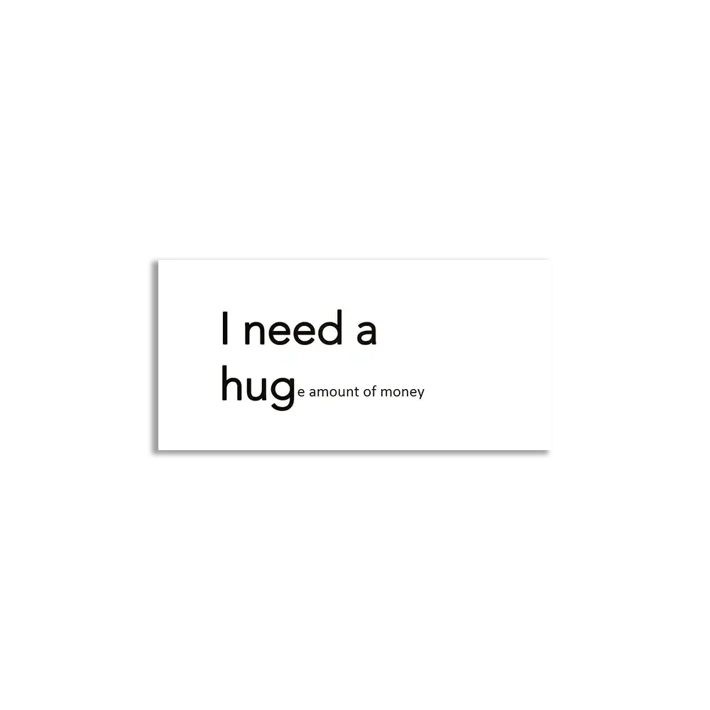 I need a Hug(e) amount of money Sticker
