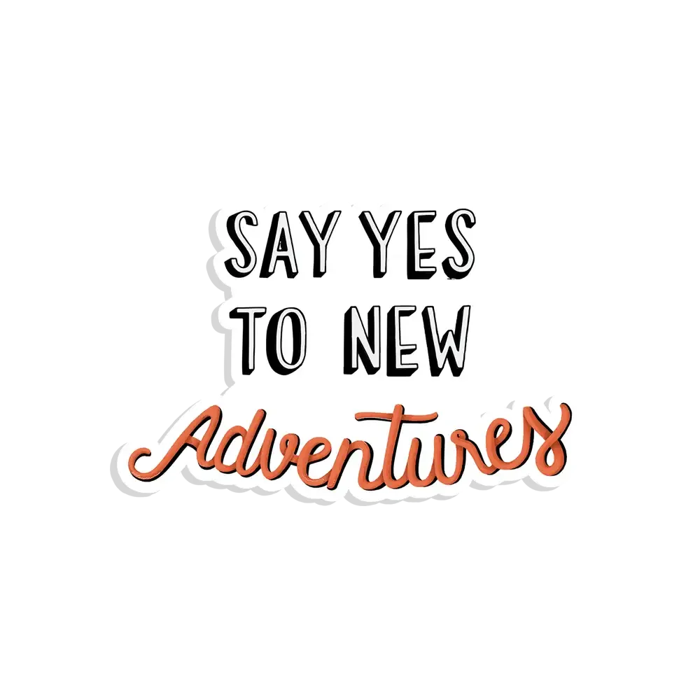 Say yes to new adventures Sticker