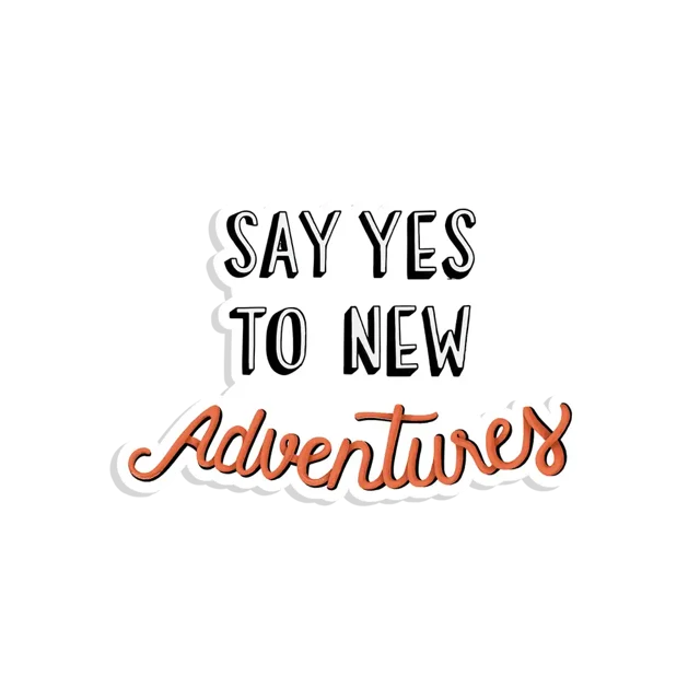 Say yes to new adventures Sticker