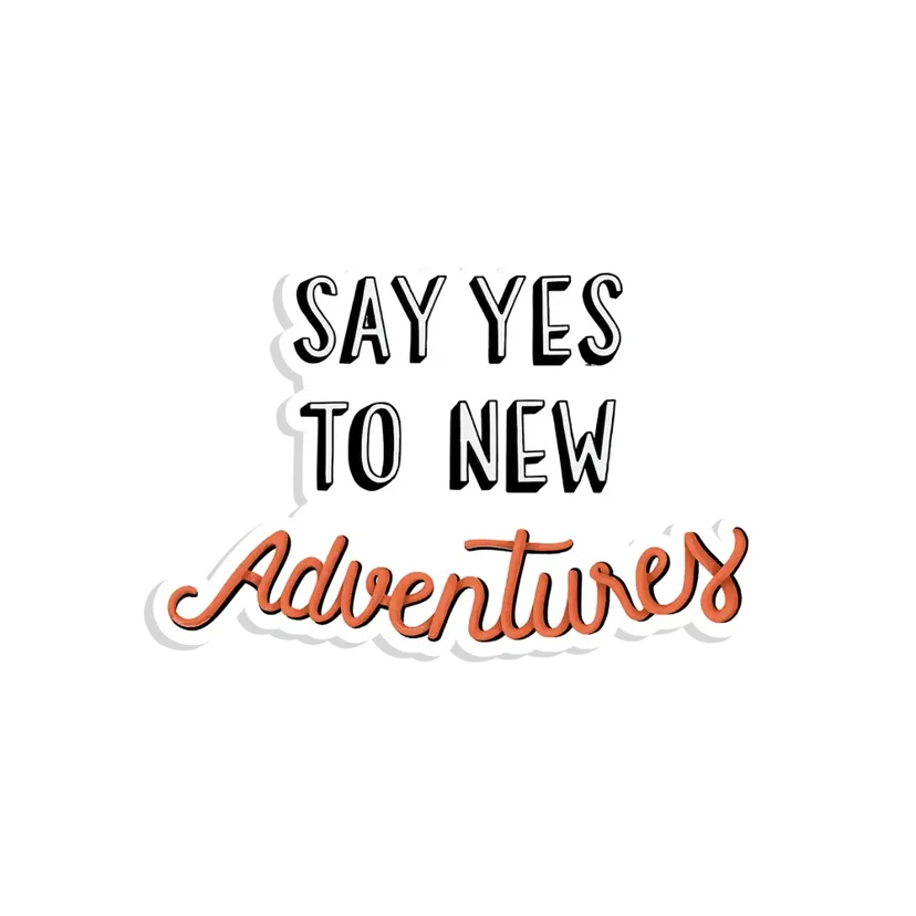 Say yes to new adventures Sticker