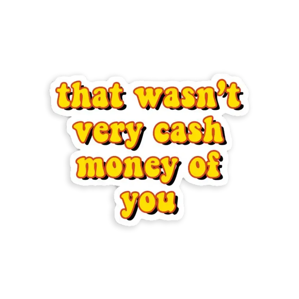That wasn't very cash money of you Sticker