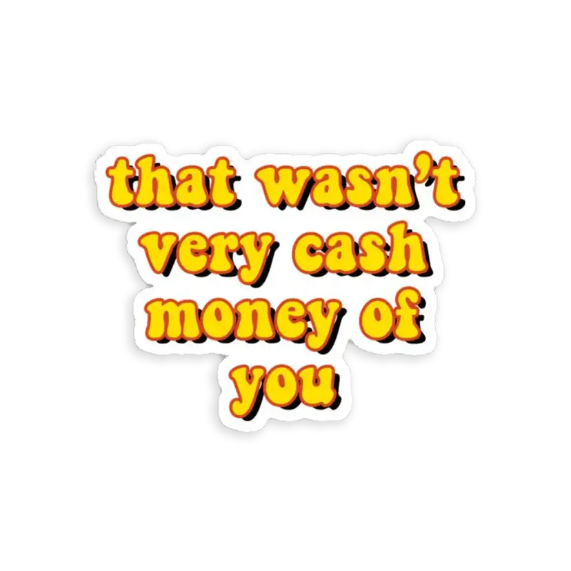 That wasn't very cash money of you Sticker