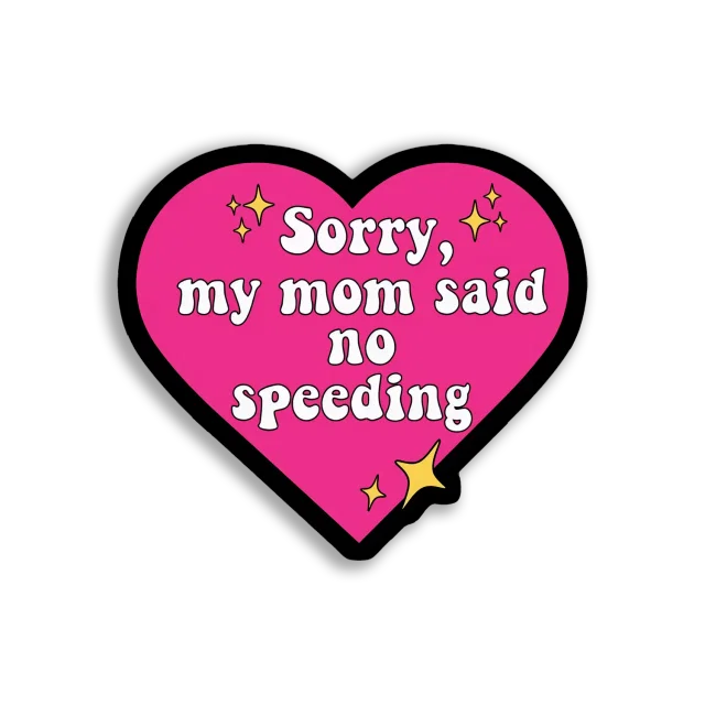Sorry, My Mom Said No Speeding Sticker