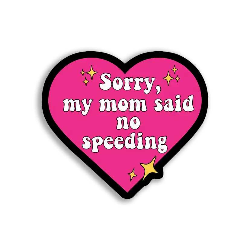 Sorry, My Mom Said No Speeding Sticker