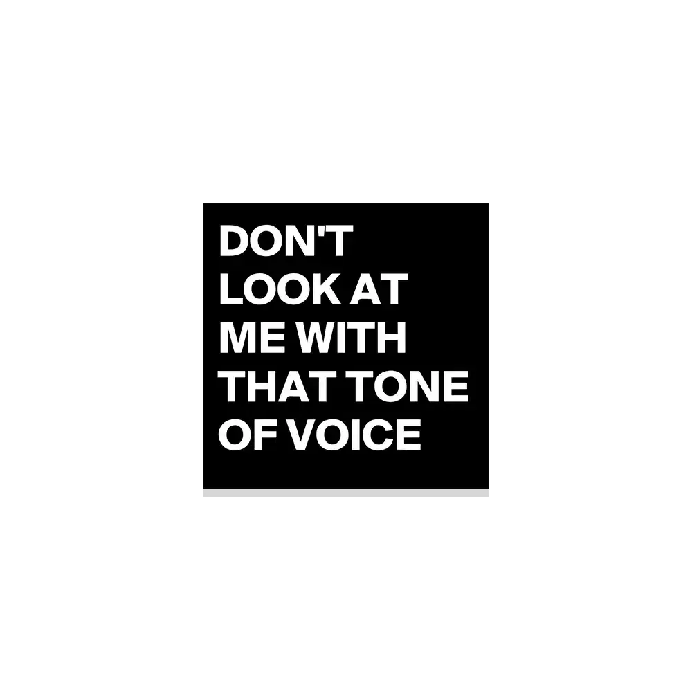 Don't look at me with that tone of voice Sticker
