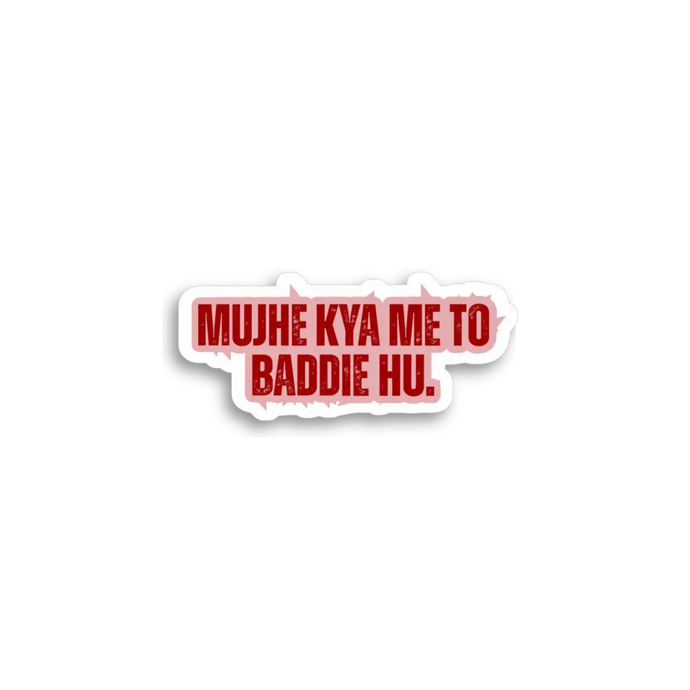 Mujhe Kya Me To Baddie Hu Sticker