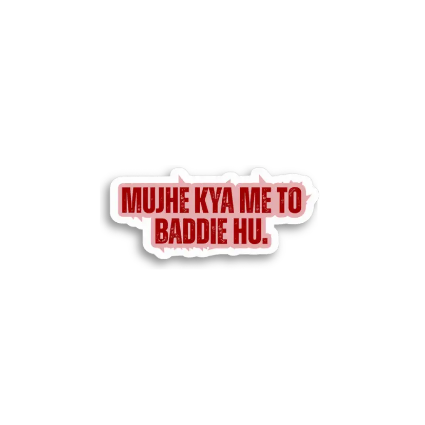 Mujhe Kya Me To Baddie Hu Sticker