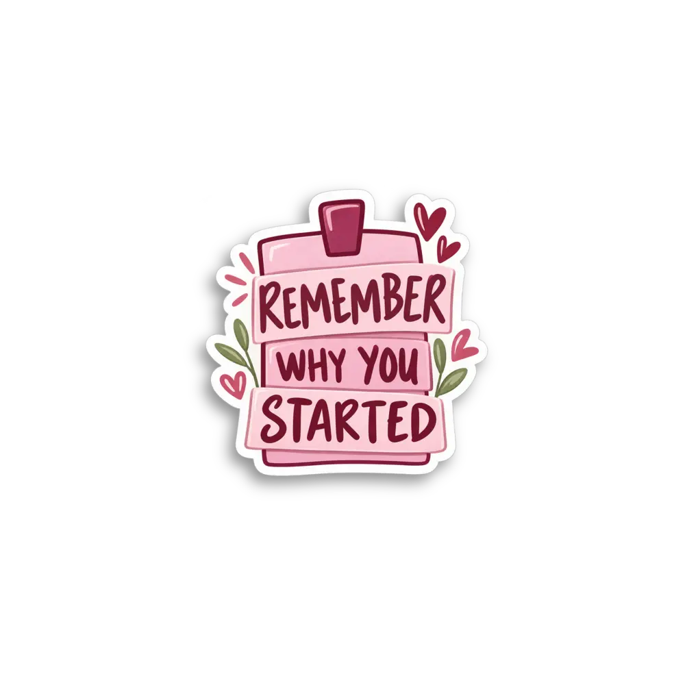 Remember Why Started Sticker