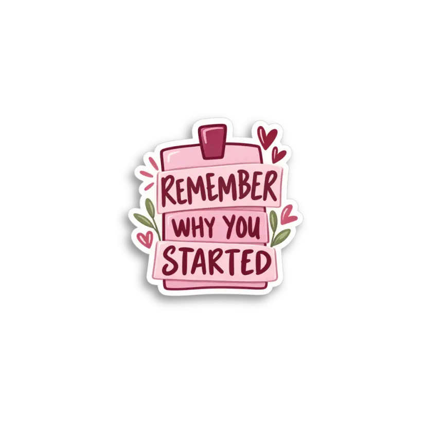 Remember Why Started Sticker