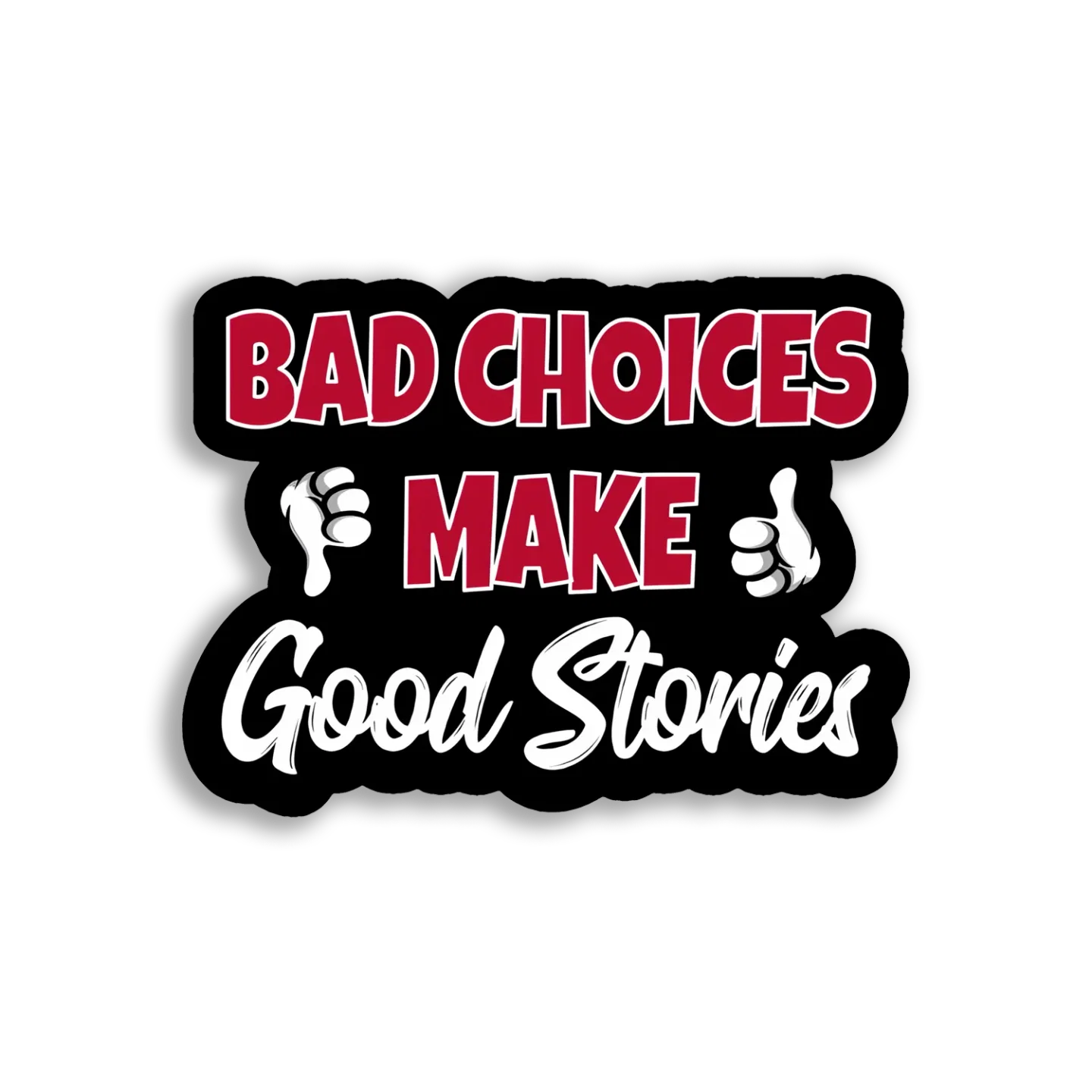 Bad Choices Make Good Stories Sticker