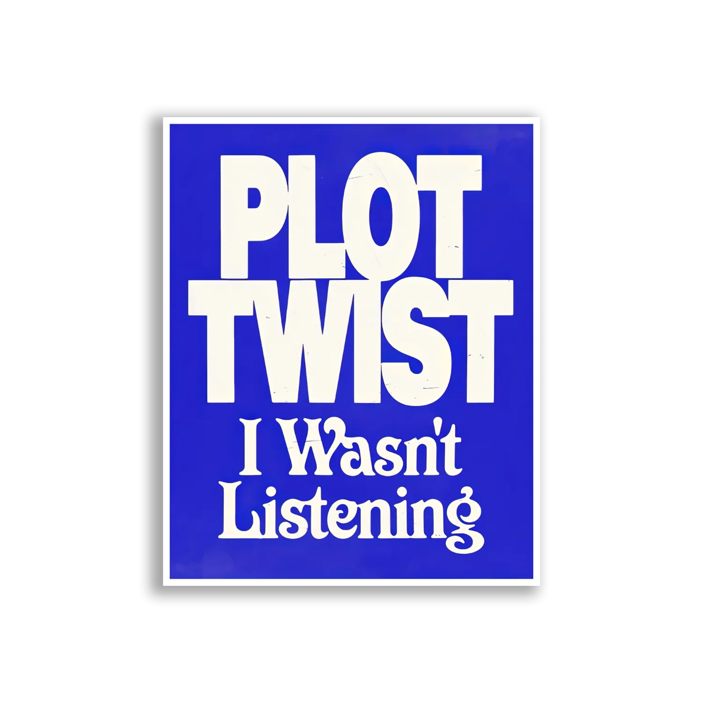 Plot Twist I Wasn't Listening Sticker