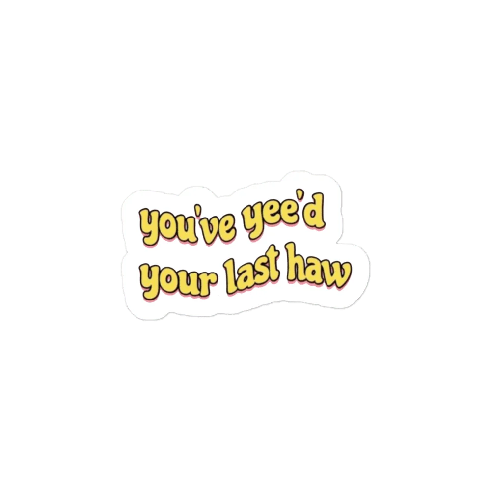 You've yee'd your last haw Sticker