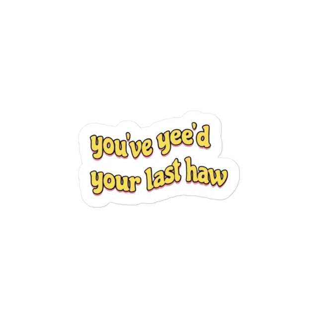 You've yee'd your last haw Sticker