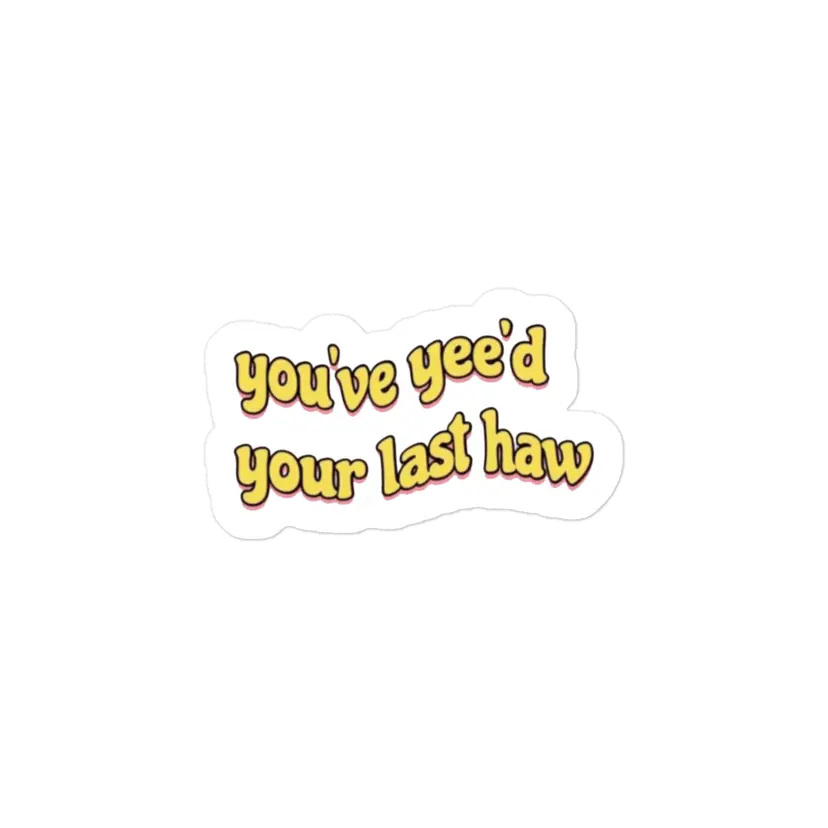 You've yee'd your last haw Sticker