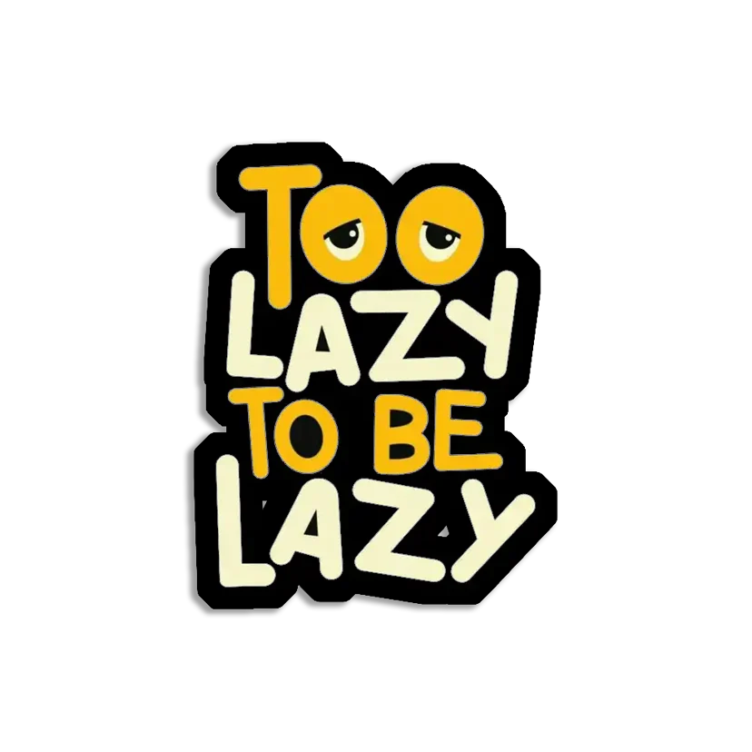 Too Lazy to be lazy Sticker