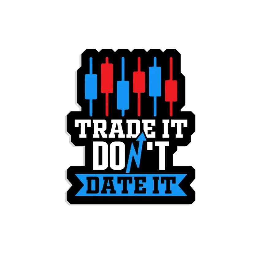Trade it don't date it Sticker