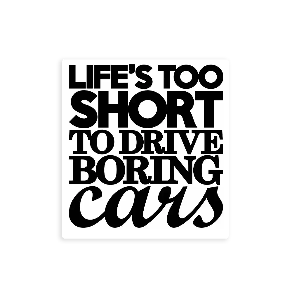 Life�s Too Short To Drive Boring Cars Sticker