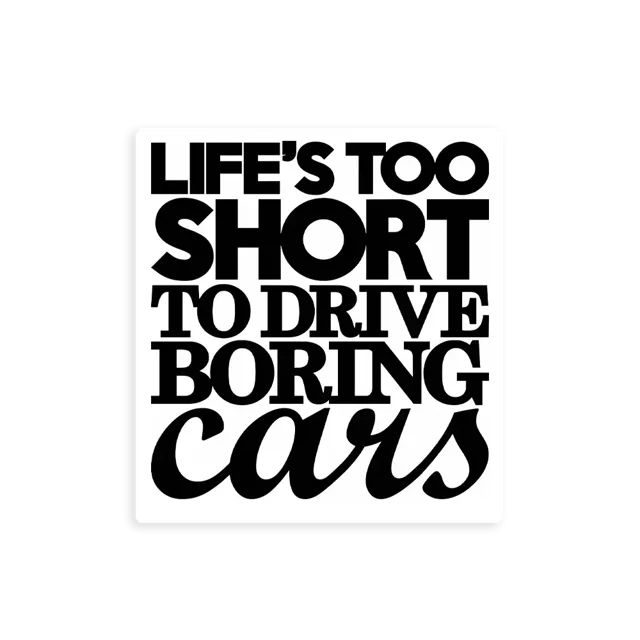 Life�s Too Short To Drive Boring Cars Sticker