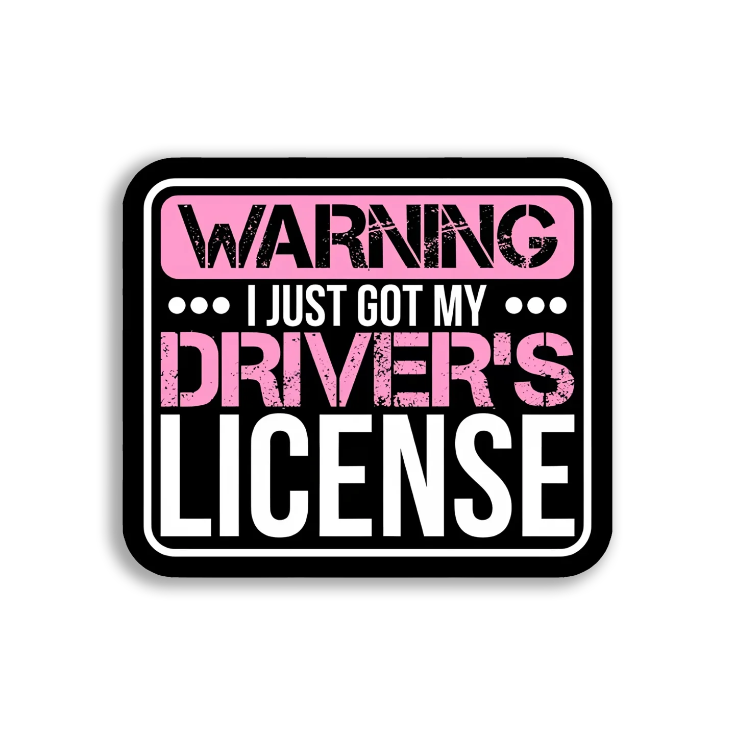 Warning I Just Got My License Car Sticker