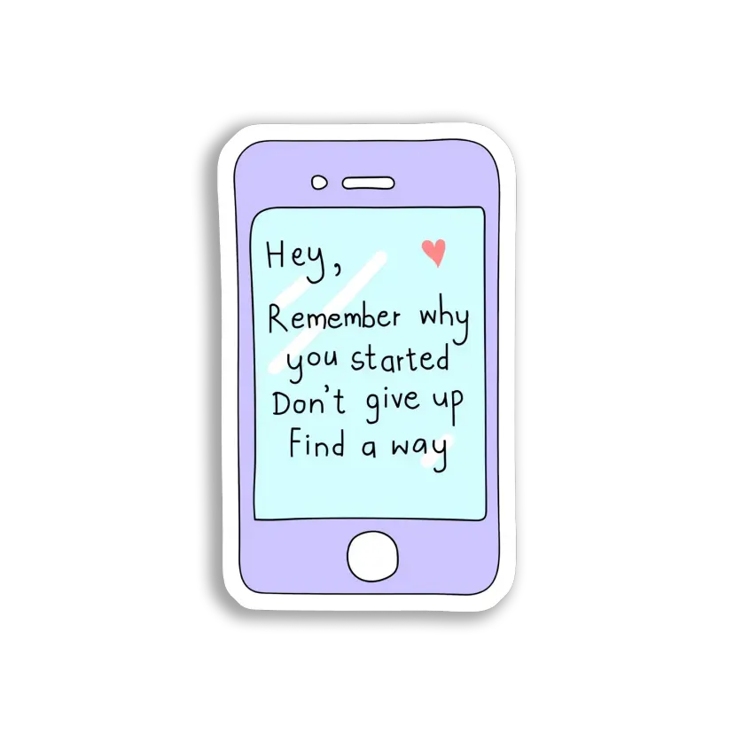 Hey, Remember Why You Started Sticker