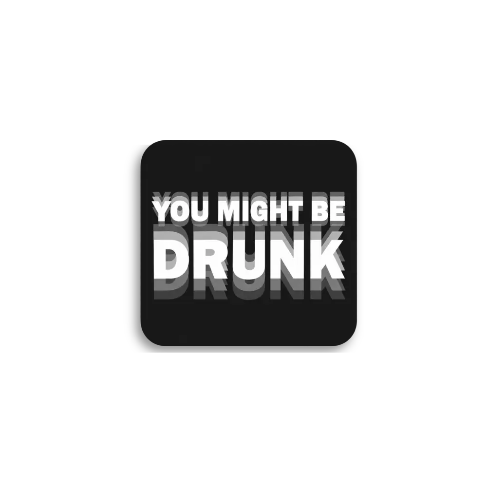 You Might Be Drunk Sticker