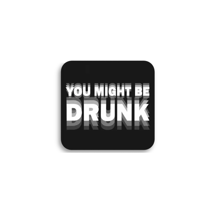 You Might Be Drunk Sticker