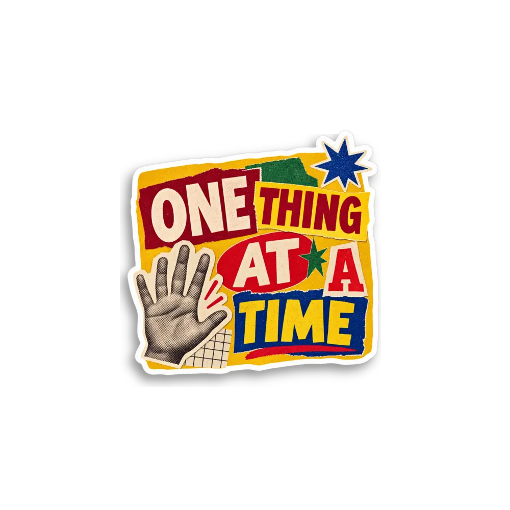 One Thing At A Time Sticker